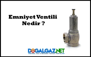 Emniyet Ventili (Emniyet Valfi) Nedir? | Görevi, Çalışması ve Kullanım Alanları
