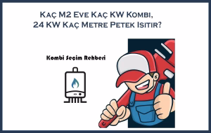 Kaç m2 Eve Kaç KW Kombi? 24.000’lik Kombi Kaç Metre Petek Isıtır? Kombi seçim rehberimizde biçok marka ve modelin fiyatlarını ve önemli özelliklerini bulabilirsiniz.