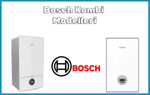 Bosch Kombi Modelleri | Teknik Özellikler ve Detaylı İnceleme