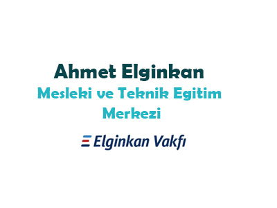 Elginkan Vakfı, Ahmet Elginkan Mesleki ve Teknik Eğitim Hakkında Detaylı Bilgiler