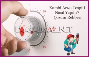 Kombi Arıza Tespit ve Çözüm Rehberi