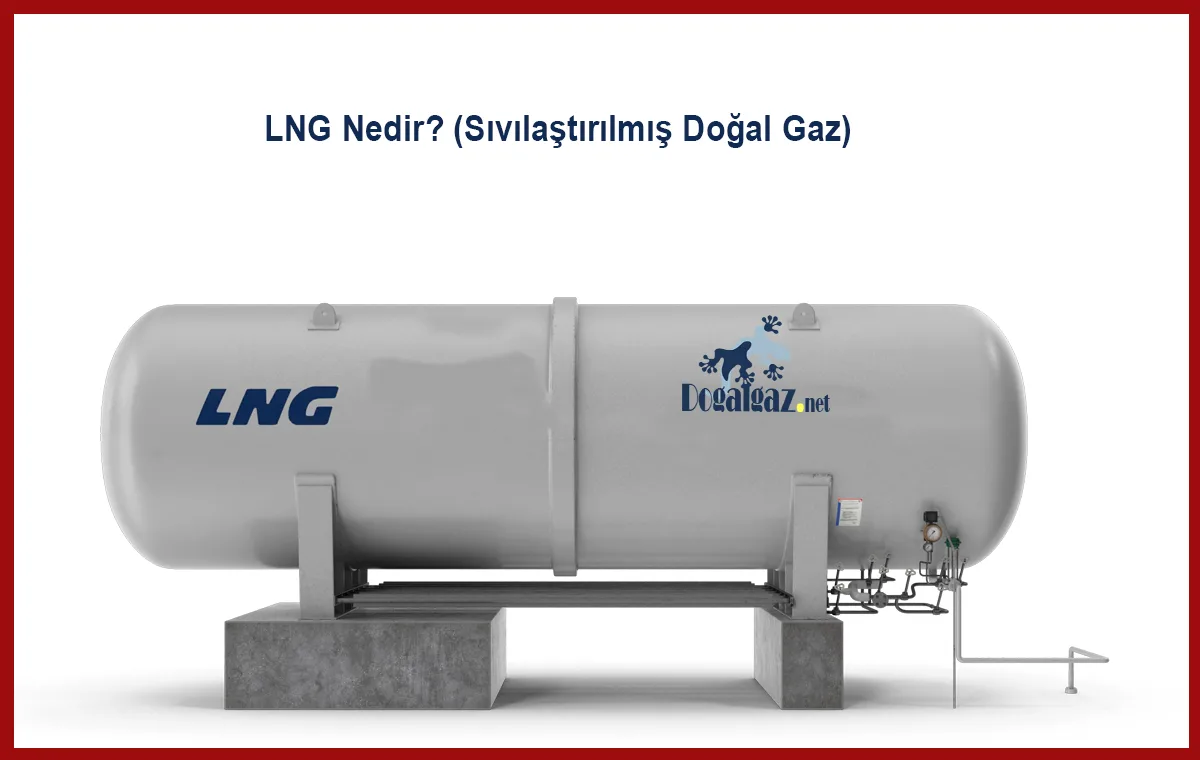 LNG Nedir? (Sıvılaştırılmış Doğal Gaz)