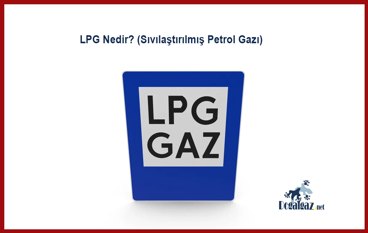 LPG Nedir Sıvılaştırılmış Petrol Gazı